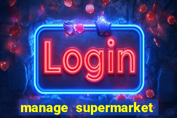 manage supermarket simulator mod apk (unlimited money and energy)